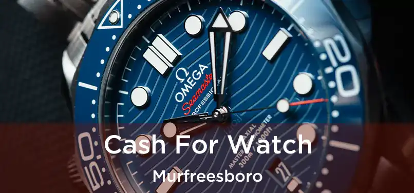  Cash For Watch Murfreesboro