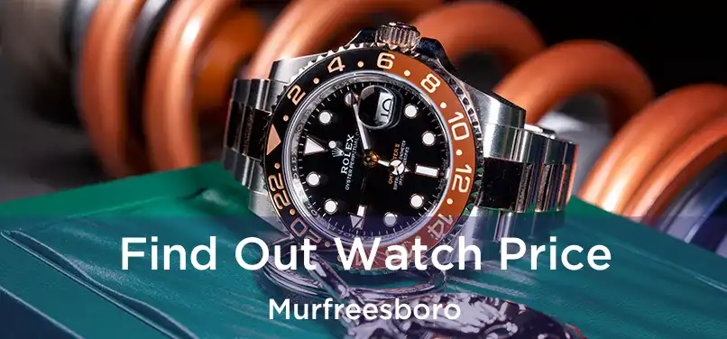  Find Out Watch Price Murfreesboro