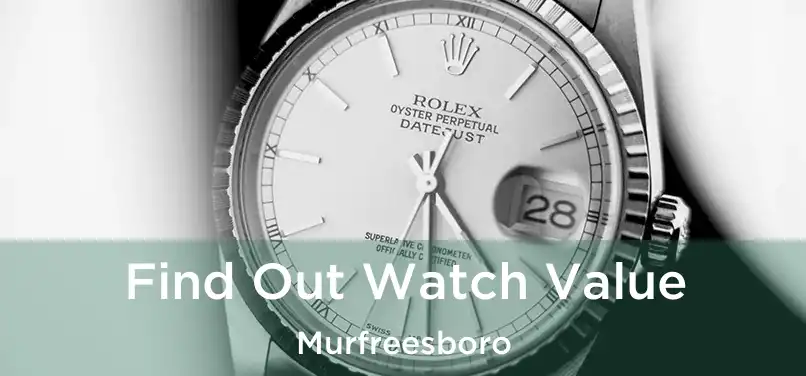  Find Out Watch Value Murfreesboro