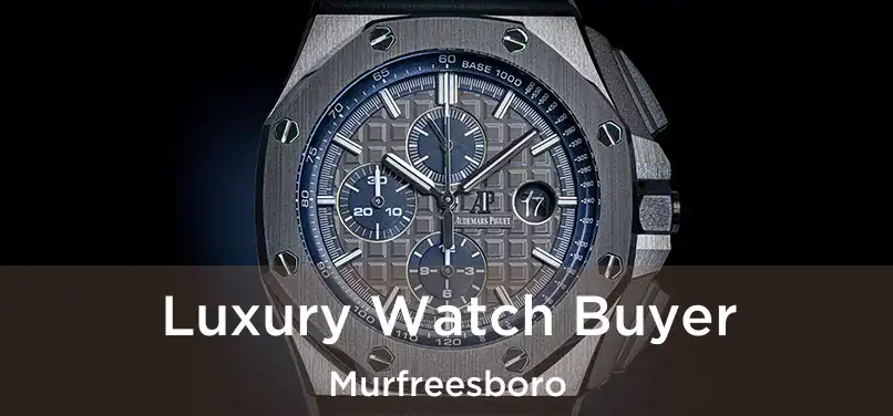  Luxury Watch Buyer Murfreesboro