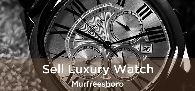  Sell Luxury Watch Murfreesboro