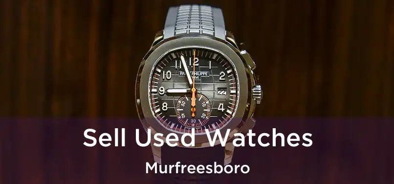  Sell Used Watches Murfreesboro