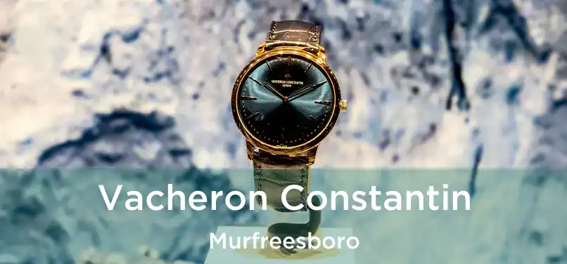  Vacheron Constantin Murfreesboro