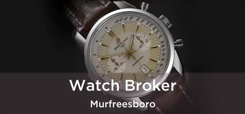  Watch Broker Murfreesboro
