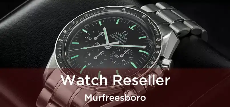  Watch Reseller Murfreesboro