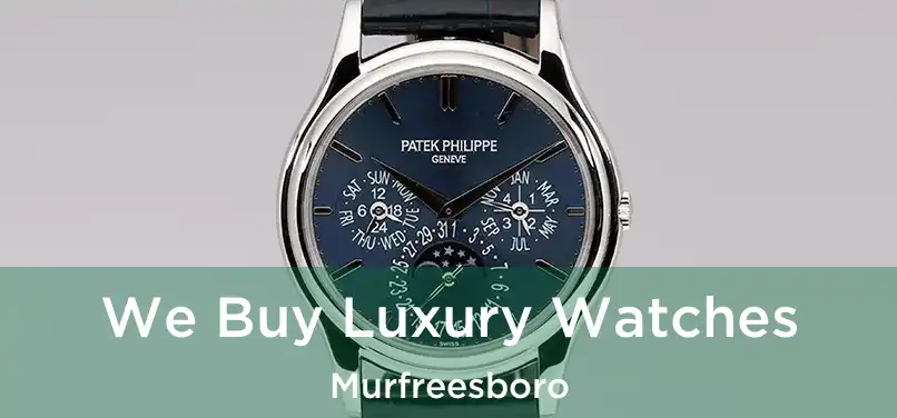  We Buy Luxury Watches Murfreesboro